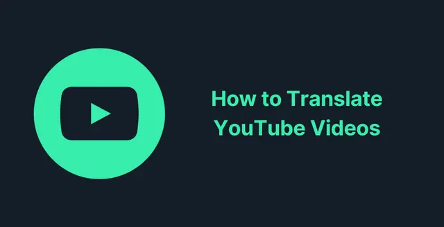 How to Translate YouTube Videos: Traditional Methods vs. AI Tools